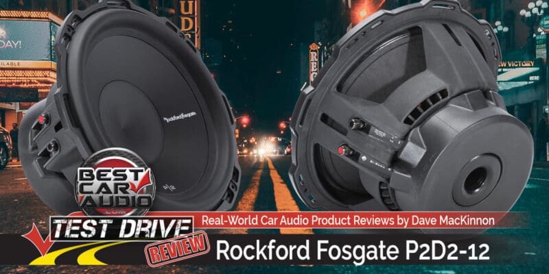 Test Drive Review: Rockford Fosgate P2D2-12 12-Inch Subwoofer