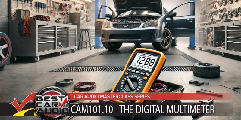 Car Audio Masterclass 101.10 – Digital Multimeter